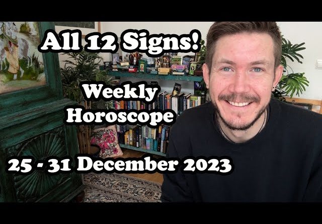 ALL 12 Signs Weekly Horoscope 25 31 December 2023