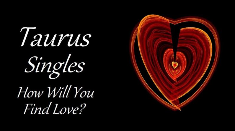 Taurus Singles July 2021 ❤ A Love That Will Adore You ❤ How Will You Find Love?