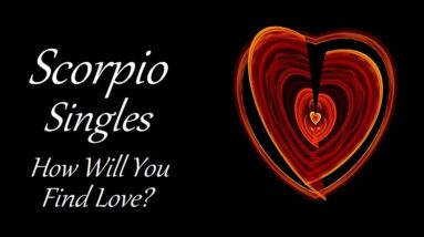 Scorpio Singles July 2021 ❤ How Will You Find Love?
