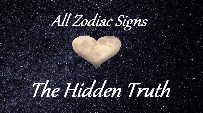 All Zodiac Signs ❤ What They Want To Say To You ❤ The Hidden Truth