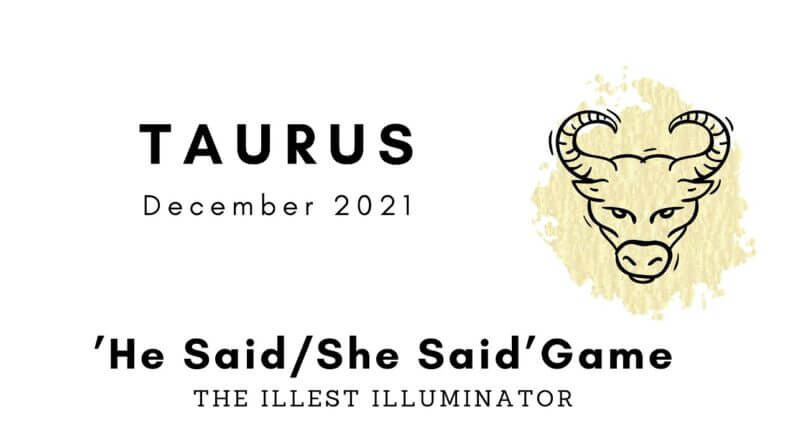 TAURUS - 'DEAR BULL, THE CUP IS HALF FULL!' - December 2021