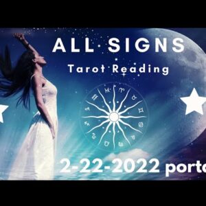 ALL SIGNS - 222 PORTAL - WHO OR WHAT IS COMING IN?