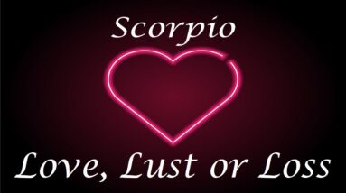 Scorpio ❤️💔💋 Love, Lust or Loss EXTENDED!! April 3 - 9