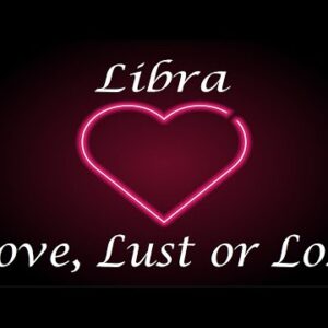 Libra ❤️💔💋 Love, Lust or Loss EXTENDED!! April 3 - 9