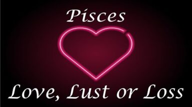 Pisces ❤️💔💋 Love, Lust or Loss IN DEPTH EXTENDED!!  April 11th - 18th