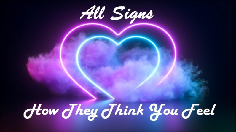 All Signs ❤️ How THEY Think YOU Feel About Them! #Tarot #Horoscope #Zodiac
