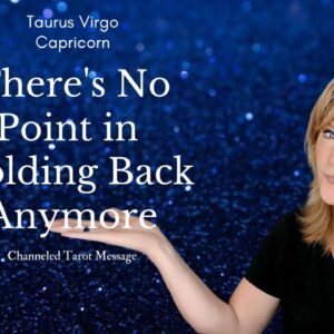 #Capricorn #Taurus #Virgo : There's No Point Holding Back Anymore | #EarthSigns