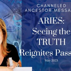 Aries : Seeing The #Truth Reignites #Passion | #May2023 #Ancestor #Zodiac #Reading