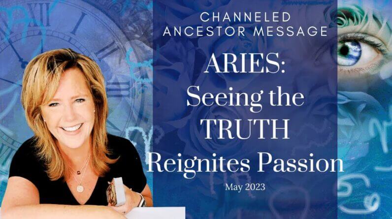 Aries : Seeing The #Truth Reignites #Passion | #May2023 #Ancestor #Zodiac #Reading