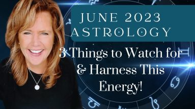 June 2023 Astrology : 3 Things To Watch Out For & Harness This Energy!