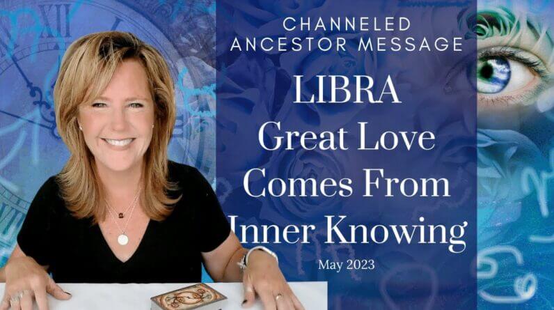 #Libra : Great Love Comes From Inner Knowing | #May2023 #Ancestor #Zodiac #Reading