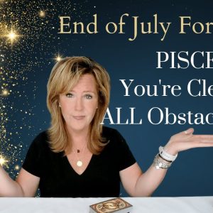 PISCES : Clear The Obstacle To Happiness | End of July 2023 Zodiac Tarot Reading