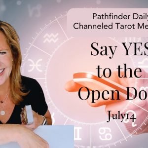 Say Yes To The Open Door: Your Daily Tarot Message | Spiritual Path Guidance
