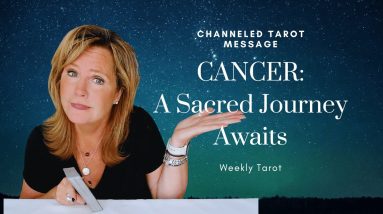 CANCER : A Sacred Journey Is Ahead | Weekly July 2023 Zodiac Tarot Reading