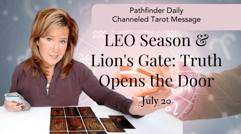 Daily Tarot : LEO Season & Lion's Gate - Your Truth Opens The Door | Spiritual Path Guidance