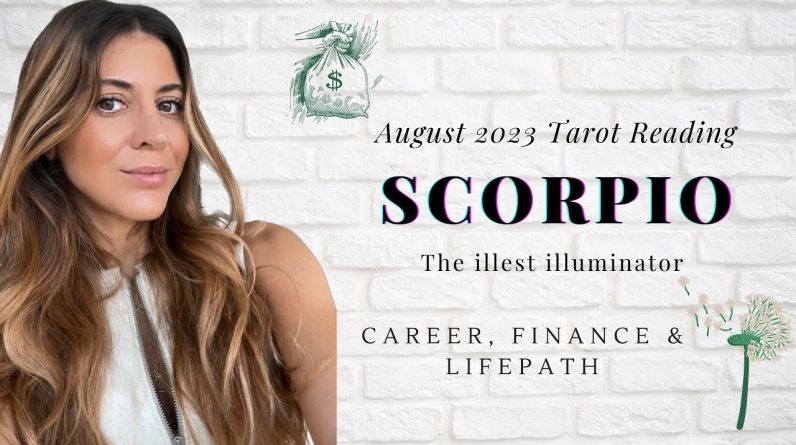 SCORPIO - CAREER, MONEY, FINANCES, LIFE PATH - What You Need To Know - August 2023 TAROT reading