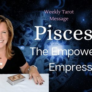 PISCES : The Empowered Empress | Weekly July 2023 Zodiac Tarot Reading