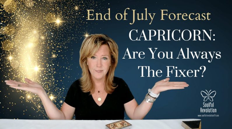 CAPRICORN : Are You Always The FIXER | End of July 2023 Zodiac Tarot Reading