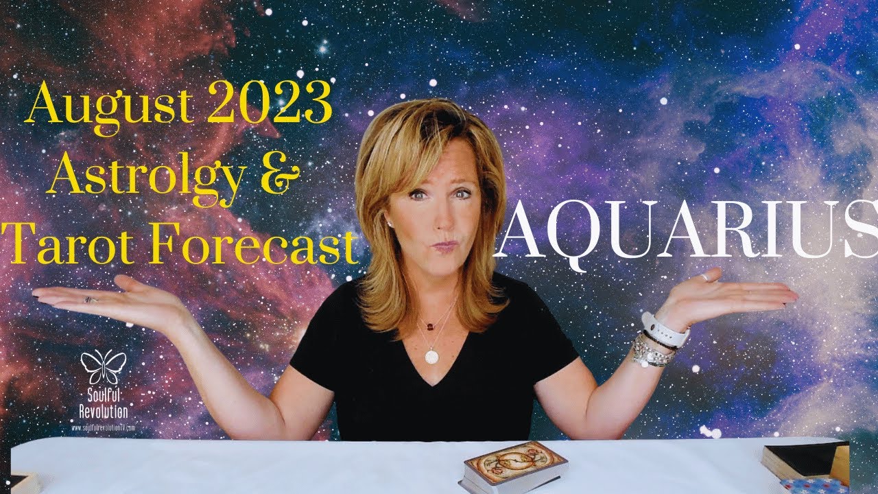 AQUARIUS : Get Real - It's Worth It! | August 2023 Monthly Zodiac Tarot ...