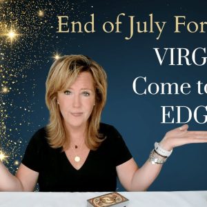 VIRGO : Come To The EDGE | End of July 2023 Zodiac Tarot Reading