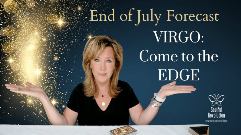 VIRGO : Come To The EDGE | End of July 2023 Zodiac Tarot Reading