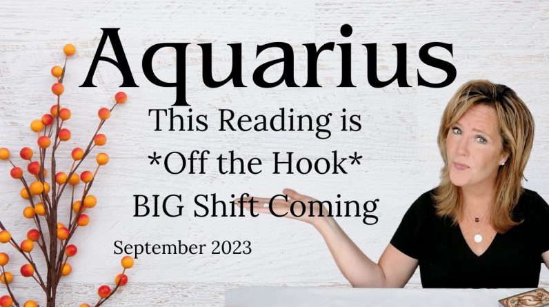 AQUARIUS : This Reading Is Off The Hook - BIG SHIFT Ahead | September 2023 Monthly Zodiac Reading
