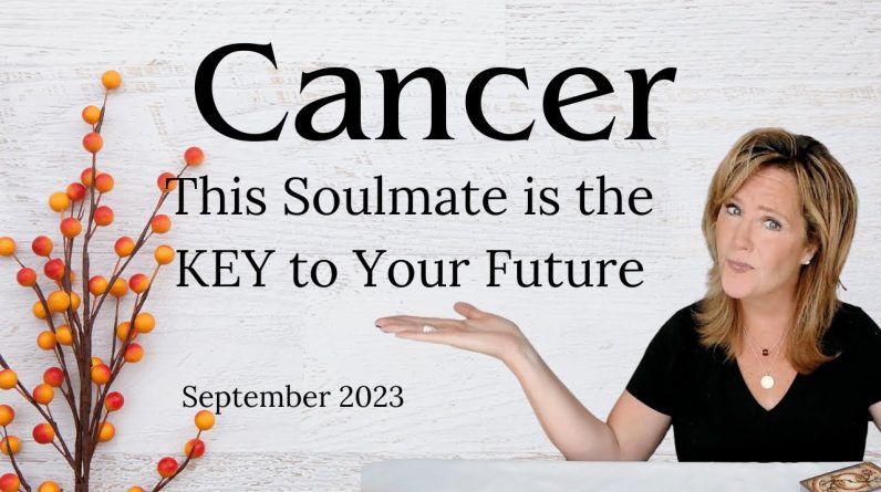 CANCER : This Soulmate Is The KEY To YOUR Future | September 2023 Monthly Zodiac Tarot Reading