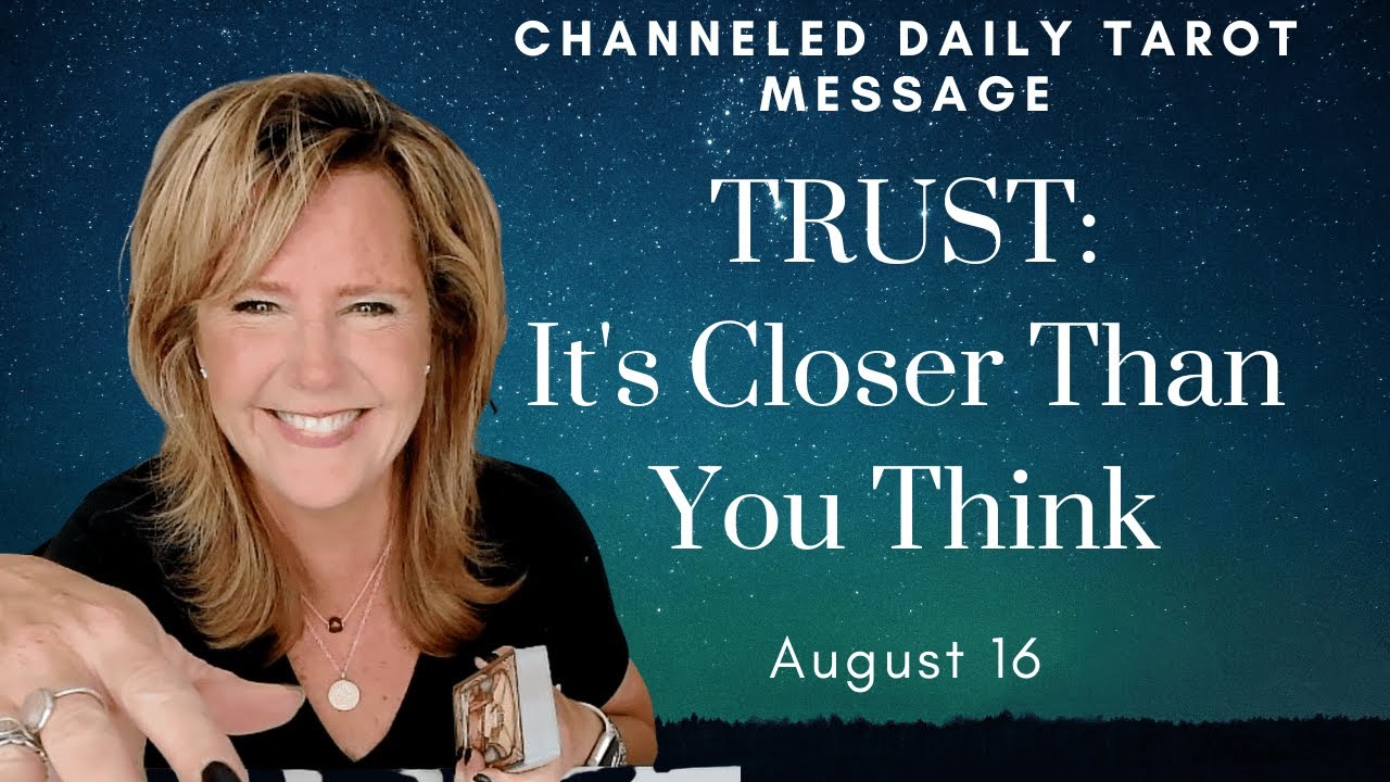 Your Daily Tarot Message TRUST It's Closer Than You Think