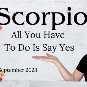 SCORPIO : All You Have To Do Is Say YES | September 2023 Monthly Zodiac Tarot Reading