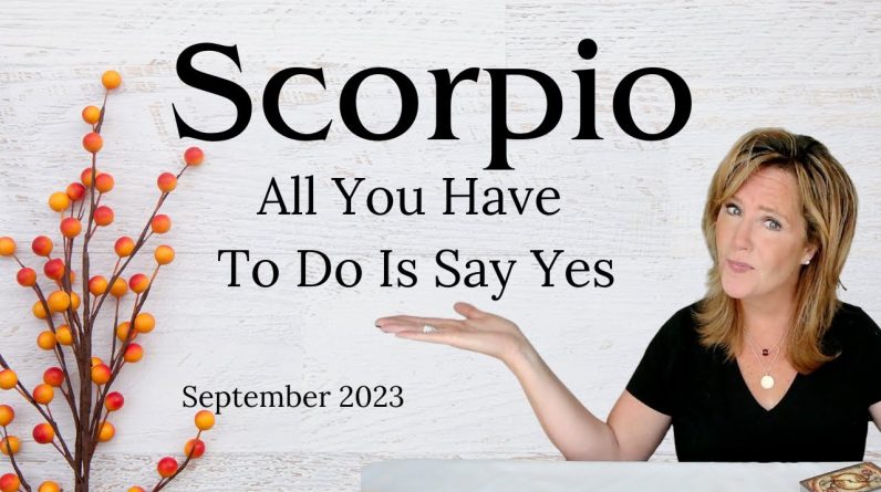 SCORPIO : All You Have To Do Is Say YES | September 2023 Monthly Zodiac Tarot Reading