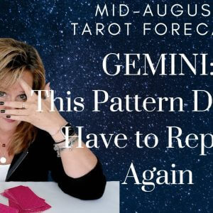 GEMINI : This Pattern DOESN'T Have To REPEAT | Mid-August 2023 Monthly Zodiac Tarot Reading