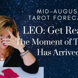 LEO : Get Ready! The Moment Of TRUTH Has Arrived | Mid-August 2023 Monthly Zodiac Tarot Reading