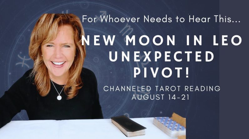Message for Whoever Needs to Hear This: There's An Unexpected PIVOT AHEAD - New Moon in LEO Aug14-21