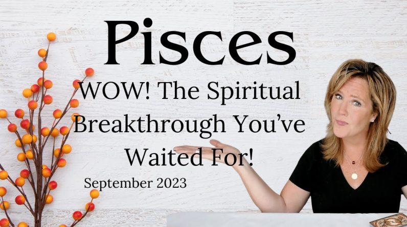 PISCES : WOW! The Spiritual Breakthrough You've Been Waiting For! | September 2023 Monthly Zodiac