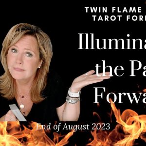 Twin Flame Collective : Illuminating The Path Forward | End Of August 2023