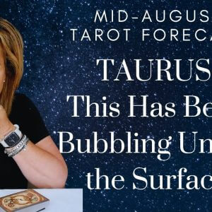 TAURUS : This Has Been Bubbling Under The Surface | Mid-August 2023 Monthly Zodiac Tarot Reading