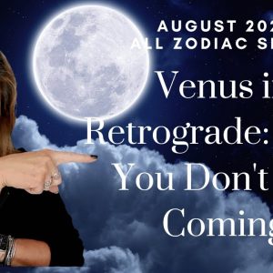 ALL SIGNS : Venus In Retrograde - What You Don't See Coming | August 2023 ALL ZODIAC SIGNS