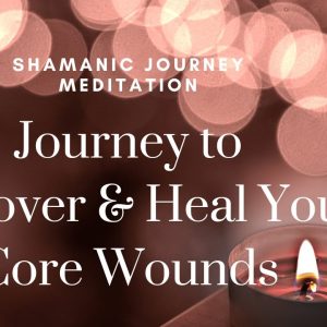 Heart Healing: Spiritual & Core Wound Discovery Journey with Shamanic Healer Jen Huber