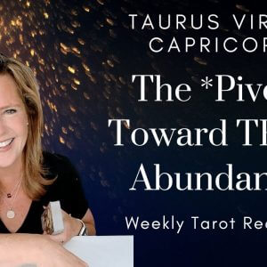 Capricorn Taurus Virgo : The Pivot Toward TRUE Abundance | Earth Signs