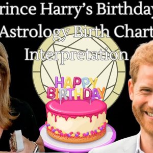 Prince Harry’s Birthday: Astrology Birth Chart Interpretation