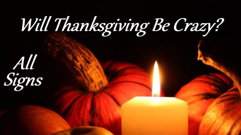 All Signs π¦ Will Thanksgiving Be Crazy? What To Expect #Tarot 1 All Signs π¦ Will Thanksgiving Be Crazy? What To Expect #Tarot