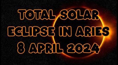 Total Solar Eclipse ☀️ 8 April 2024 🌚 New Moon In Aries ♈️ Horoscope 🌞 ...