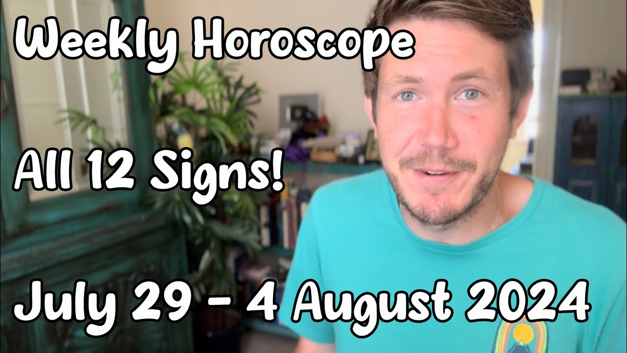 All 12 Signs! July 29 - 4 August 2024 Your Weekly Horoscope With ...