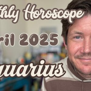 Aquarius April 2025 Horoscope