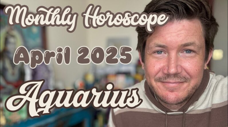 Aquarius April 2025 Horoscope 1 Aquarius April 2025 Horoscope