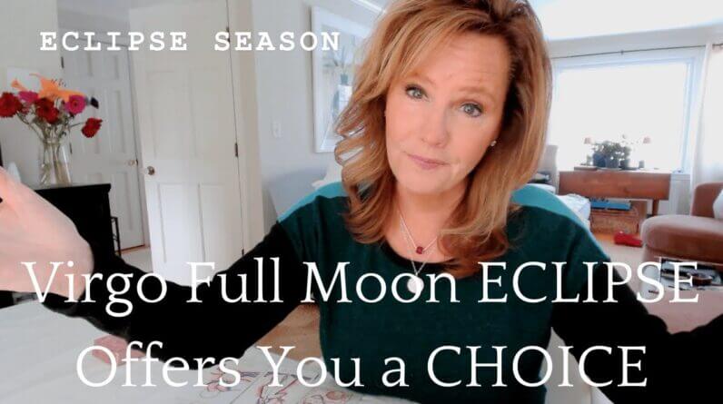 ECLIPSE SEASON : Virgo Full Moon Offers You A CHOICE 1 ECLIPSE SEASON : Virgo Full Moon Offers You A CHOICE
