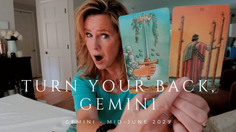 GEMINI - When You Solve THIS You'll Move Forward -- Get on with it! - MID-JUNE 2025 1 GEMINI - When You Solve THIS You'll Move Forward -- Get on with it! - MID-JUNE 2025