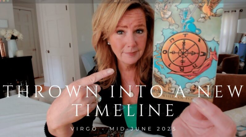 VIRGO - You're Being THROWN into a NEW TIMELINE - Mid-June 2025 1 VIRGO - You're Being THROWN into a NEW TIMELINE - Mid-June 2025