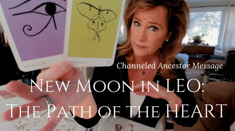 Channeled Ancestor Message : New Moon In LEO - Intuition Blooms On The Path Of The HEART 1 Channeled Ancestor Message : New Moon In LEO - Intuition Blooms On The Path Of The HEART