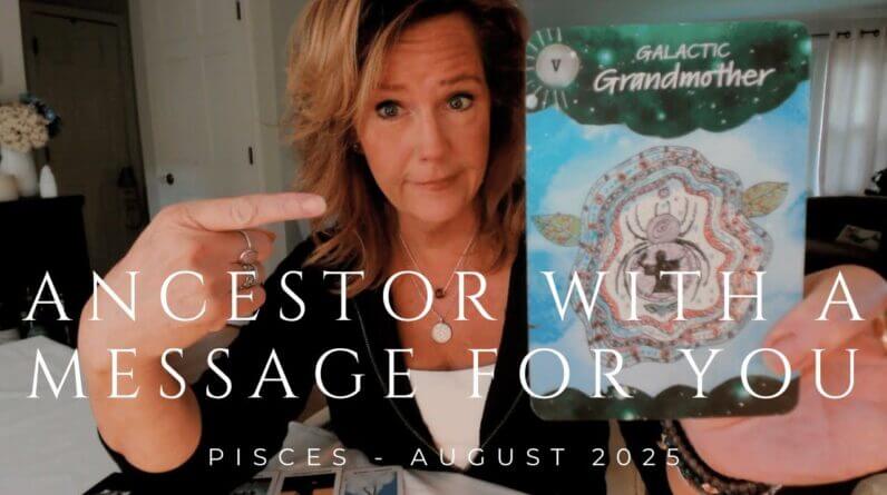 PISCES : Ancestor Message From Galactic Grandmother About Your Future | August 2025 Tarot Reading 1 PISCES : Ancestor Message From Galactic Grandmother About Your Future | August 2025 Tarot Reading